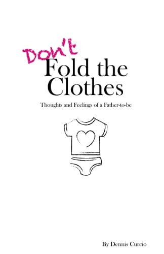 Don't Fold the Clothes Thoughts and Feelings of a Father-to-be