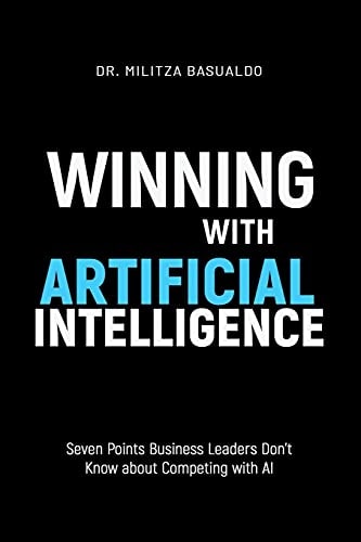 Winning with Artificial Intelligence Seven Points Business Leaders Don't Know about Competing with AI