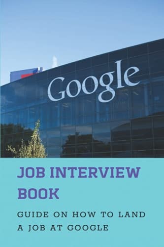 Job Interview Book Guide On How To Land A Job At Google: Google Hangout Interviews