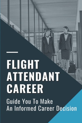 Flight Attendant Career Guide You To Make An Informed Career Decision: Flight Attendant Career Right