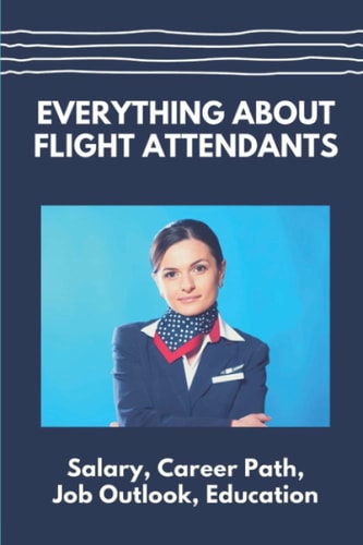 Everything About Flight Attendants Salary, Career Path, Job Outlook, Education: Benefits