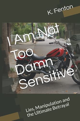 I Am Not Too Damn Sensitive Lies, Manipulation and the Ultimate Betrayal