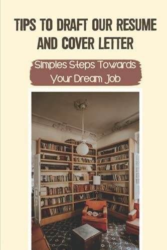 Tips To Draft Our Resume And Cover Letter Simples Steps Towards Your Dream Job: Acing The Interview
