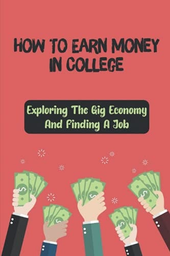 How To Earn Money In College Exploring The Gig Economy And Finding A Job: Researched Gig Companies