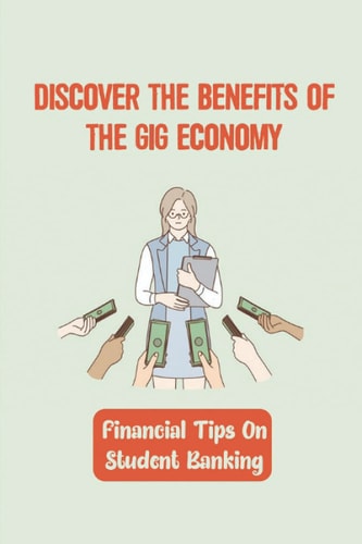 Discover The Benefits Of The Gig Economy Financial Tips On Student Banking: Gig Economy Examples