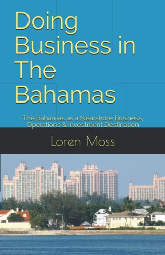 Doing Business in The Bahamas The Bahamas as a Nearshore Business, Operations & Investment Destination
