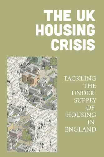 The UK Housing Crisis Tackling The Under-Supply Of Housing In England: Political Philosophy