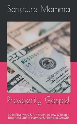 Prosperity Gospel 10 Biblical Keys & Principles Sew & Reap a Bountiful Life of Harvest & Financial Growth