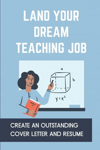 Land Your Dream Teaching Job Create An Outstanding Cover Letter And Resume: How To Compare Job Offers