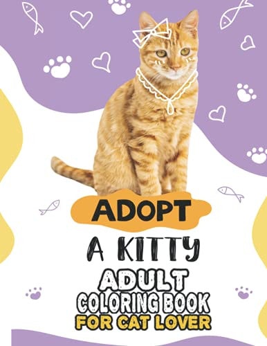 Adopt A Kitty Adult Coloring Book For Cat Lover A Fun Easy, Relaxing, Stress Relieving Beautiful Cats Large Print Adult Coloring Book Of Kittens, Kitty And Cats, Meditate Color Relax, Large Print Cat Kittens Coloring Book For Adults Relaxation