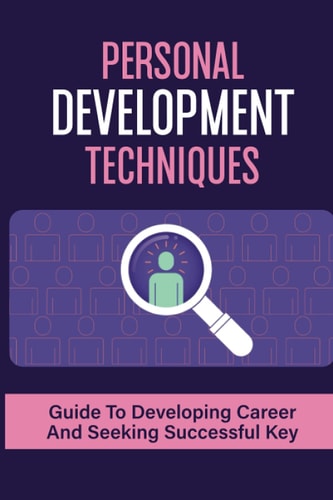 Personal Development Techniques Guide To Developing Career And Seeking Successful Key: Guide To Changing Job