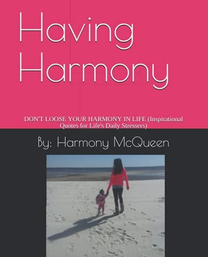 Having Harmony A LIL BIT OF WHAT YOU NEED (Inspirational Quotes for Everyday Life Stressers)