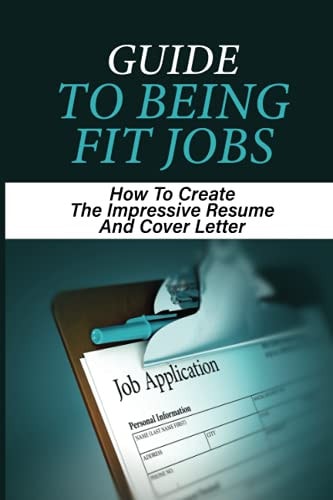 Guide To Being Fit Jobs How To Create The Impressive Resume And Cover Letter: Attentive Resume Guide