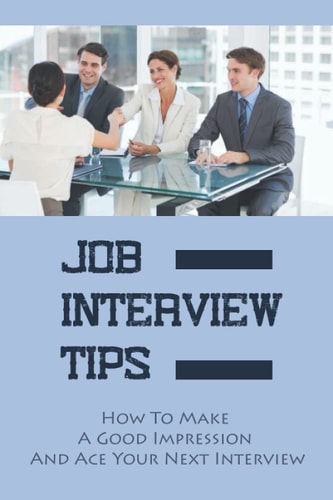 Job Interview Tips How To Make A Good Impression And Ace Your Next Interview: Rejection Reasons On Interview
