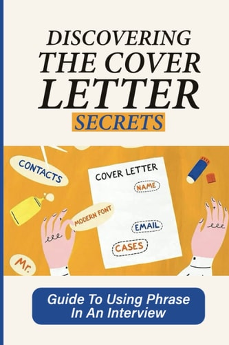 Discovering The Cover Letter Secrets Guide To Using Phrase In An Interview: Impressive Applications