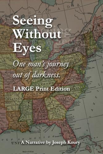 Seeing Without Eyes - Large Print Edition One Man's Journey Out of Darkness