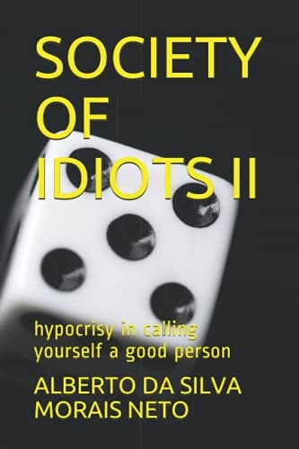 Society of Idiots II Hypocrisy in Calling Yourself a Good Person