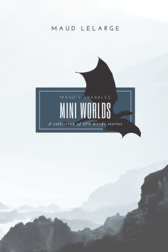 MINI WORLDS A Collection of 100 Words Stories