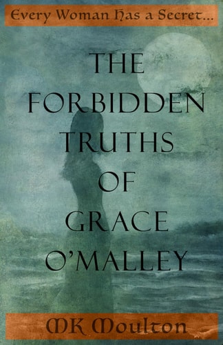 The Forbidden Truths of Grace O'Malley Dark Lady of the Irish Seas