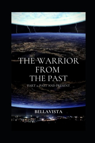 The Warrior From The Past Part 2: Past and Present
