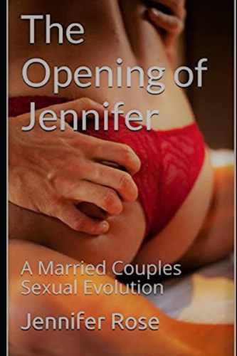 The Opening of Jennifer A Married Couples Sexual Evolution
