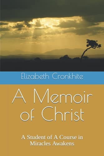 A Memoir of Christ A Student of A Course in Miracles Awakens