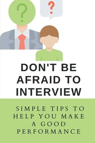 Don't Be Afraid To Interview Simple Tips To Help You Make A Good Performance: How To Prepare For A Job Interview