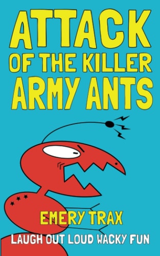 ATTACK OF THE KILLER ARMY ANTS A Disastrously Funny Middle School Chapter Book