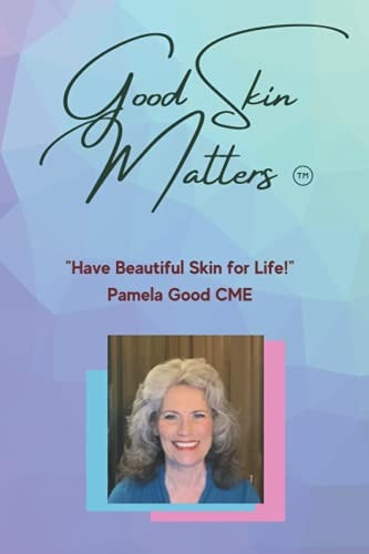Good Skin Matters Have Beautiful Skin for Life!