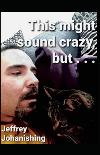 This Might Sound Crazy, But . . .