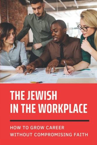 The Jewish In The Workplace How To Grow Career Without Compromising Faith: How To Avoid The Awkwardness On Interview