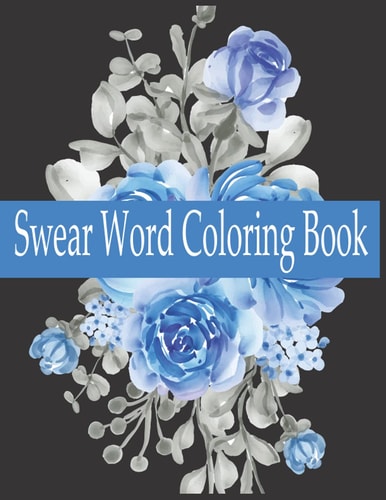 Swear Word Coloring Book Swear Word Adult Coloring Book Pages with Stress Relieving and Relaxing Designs!
