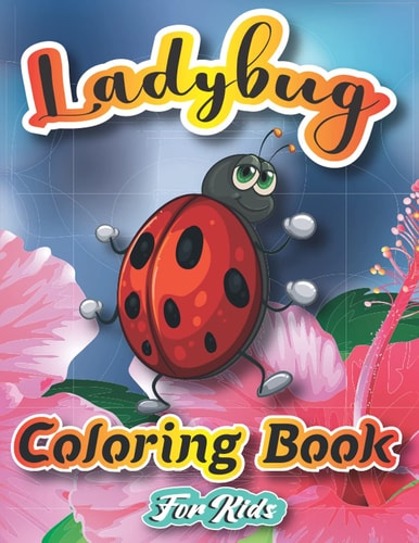 Ladybug Coloring Book For Kids More Than 20 Cute & Fun Ladybug, Bugs And Insects Coloring Pages for Kids Ages 4-8,