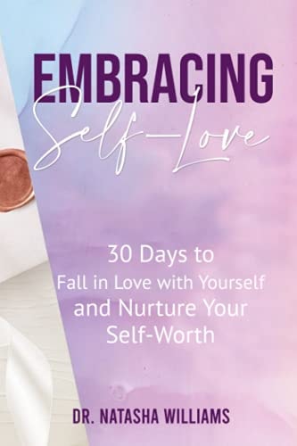 Embracing Self-Love 30 Days to Fall in Love with Yourself and Nurture Your Self-Worth