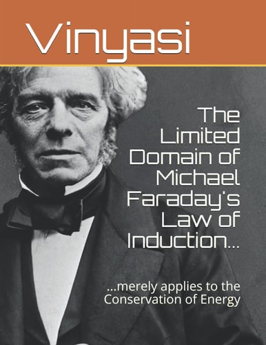 The Limited Domain of Michael Faraday's Law of Induction... ...merely Applies to the Conservation of Energy