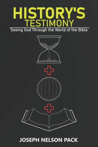 History's Testimony Seeing God Through the World of the Bible