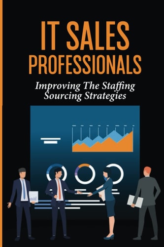 IT Sales Professionals Improving The Staffing Sourcing Strategies: Us Employees