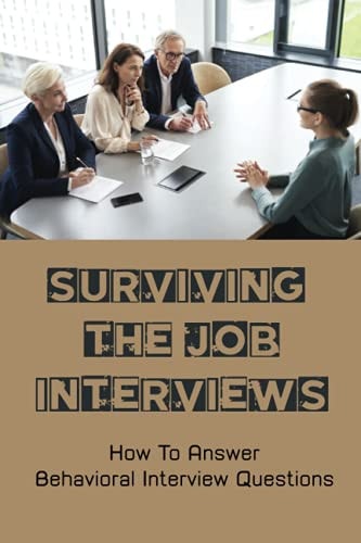 Surviving The Job Interviews How To Answer Behavioral Interview Questions: Relax Your Mind