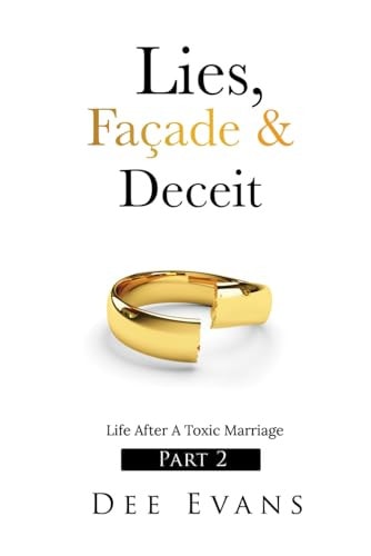Lies, Façade & Deceit Life After A Toxic Marriage Part 2