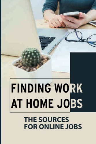 Finding Work At Home Jobs The Sources For Online Jobs: Home-Based Jobs