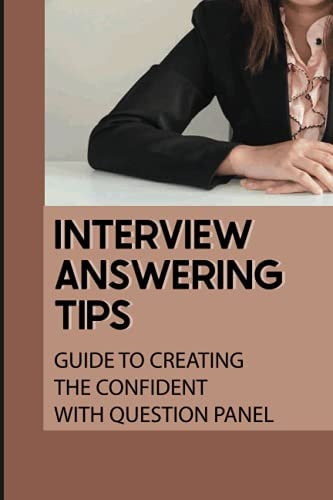Interview Answering Tips Guide To Creating The Confident With Question Panel: Panel Interview