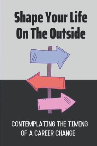 Shape Your Life On The Outside Contemplating The Timing Of A Career Change: The Baseline Of Service