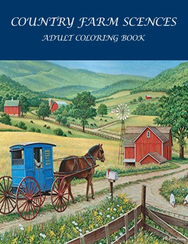Country Farm Scences Adult Coloring Book : Featuring Charming Farm Scenes and Animals, Beautiful Country .