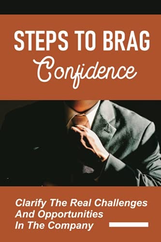 Steps To Brag Confidence Clarify The Real Challenges And Opportunities In The Company: Strong Career Foundation