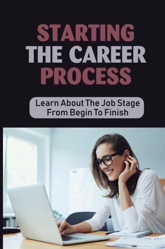 Starting The Career Process Learn About The Job Stage From Begin To Finish: Planning Career