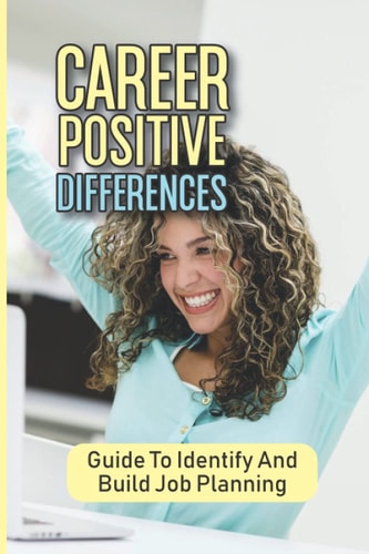 Career Positive Differences Guide To Identify And Build Job Planning: Training Job