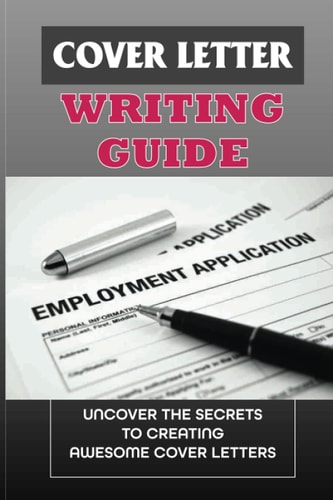 Cover Letter Writing Guide Uncover The Secrets To Creating Awesome Cover Letters: Sample Cover Letter