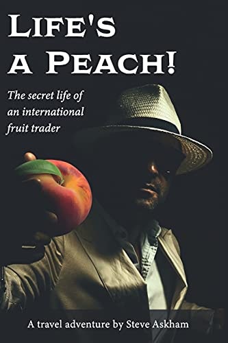 Life's a Peach! The Secret Life of an International Fruit Trader