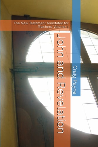 John and Revelation The New Testament Annotated for Teachers, Volume 3