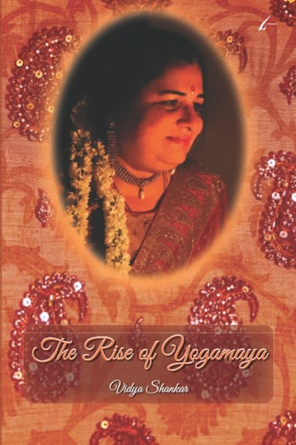 The Rise of Yogamaya A Collection of Poems